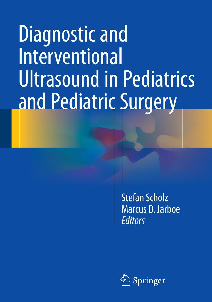 Titlebook: Diagnostic and Interventional Ultrasound in Pediatrics and Pediatric Surgery; Stefan Scholz,Marcus D. Jarboe Book 2016 Springer Internatio Titlebook: Diagnostic and Interventional Ultrasound in Pediatrics and Pediatric Surgery; Stefan Scholz,Marcus D. Jarboe Book 2016 Springer Internatio