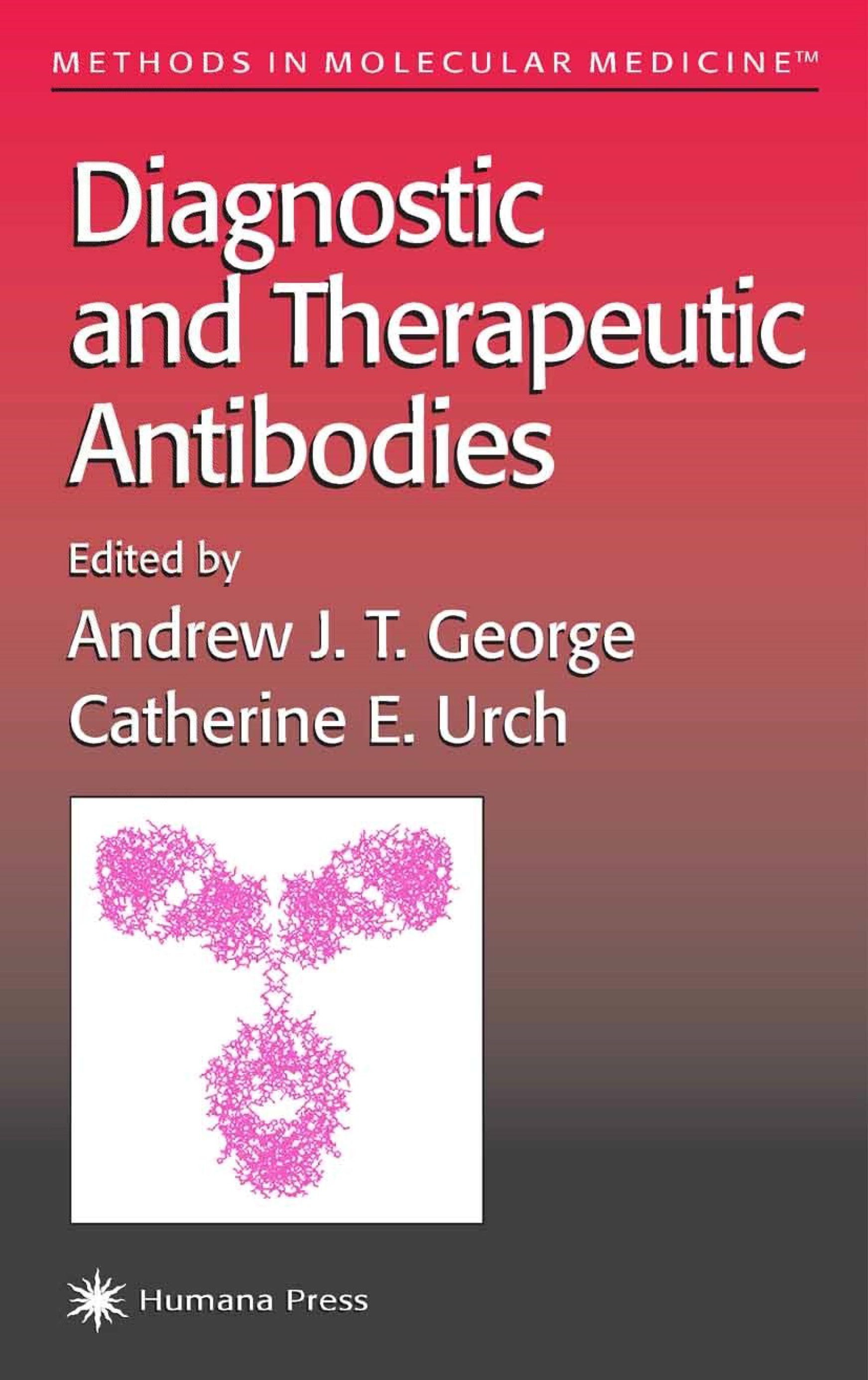 Titlebook: Diagnostic and Therapeutic Antibodies; Andrew J. T. George,Catherine E. Urch Book 2000 Humana Press 2000 Titlebook: Diagnostic and Therapeutic Antibodies; Andrew J. T. George,Catherine E. Urch Book 2000 Humana Press 2000