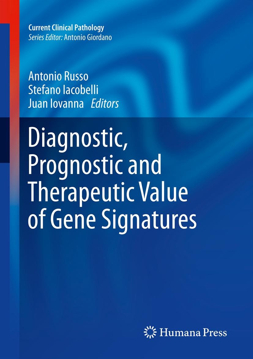 Titlebook: Diagnostic, Prognostic and Therapeutic Value of Gene Signatures; Antonio Russo,Stefano Iacobelli,Juan Iovanna Book 2012 Springer Science+B Titlebook: Diagnostic, Prognostic and Therapeutic Value of Gene Signatures; Antonio Russo,Stefano Iacobelli,Juan Iovanna Book 2012 Springer Science+B