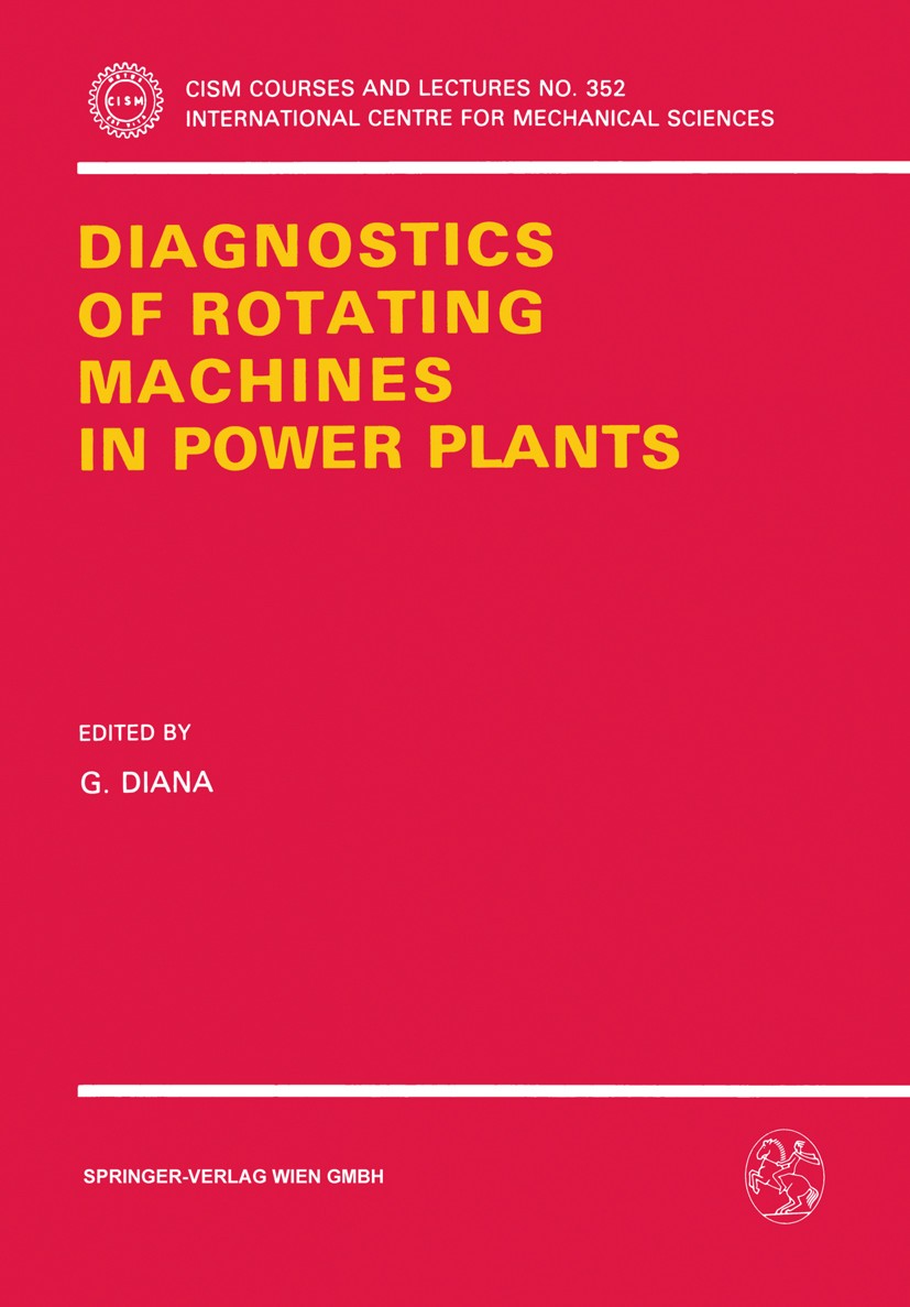 Titlebook: Diagnostics of Rotating Machines in Power Plants; Proceedings of the C G. Diana Conference proceedings 1994 Springer-Verlag Wien 1994 Rotat Titlebook: Diagnostics of Rotating Machines in Power Plants; Proceedings of the C G. Diana Conference proceedings 1994 Springer-Verlag Wien 1994 Rotat