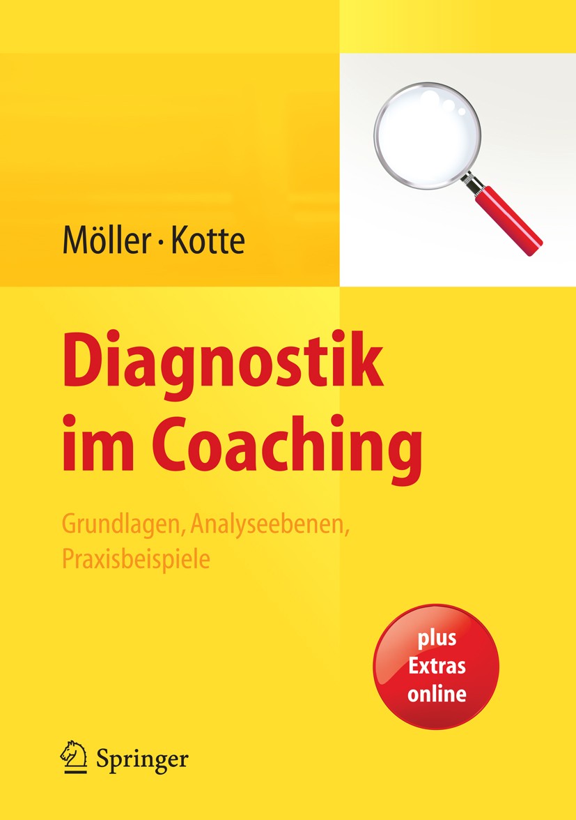 Titlebook: Diagnostik im Coaching; Grundlagen, Analysee Heidi Möller,Silja Kotte Book 2013 Springer-Verlag Berlin Heidelberg 2013 Beratung.Coach.Coach Titlebook: Diagnostik im Coaching; Grundlagen, Analysee Heidi Möller,Silja Kotte Book 2013 Springer-Verlag Berlin Heidelberg 2013 Beratung.Coach.Coach