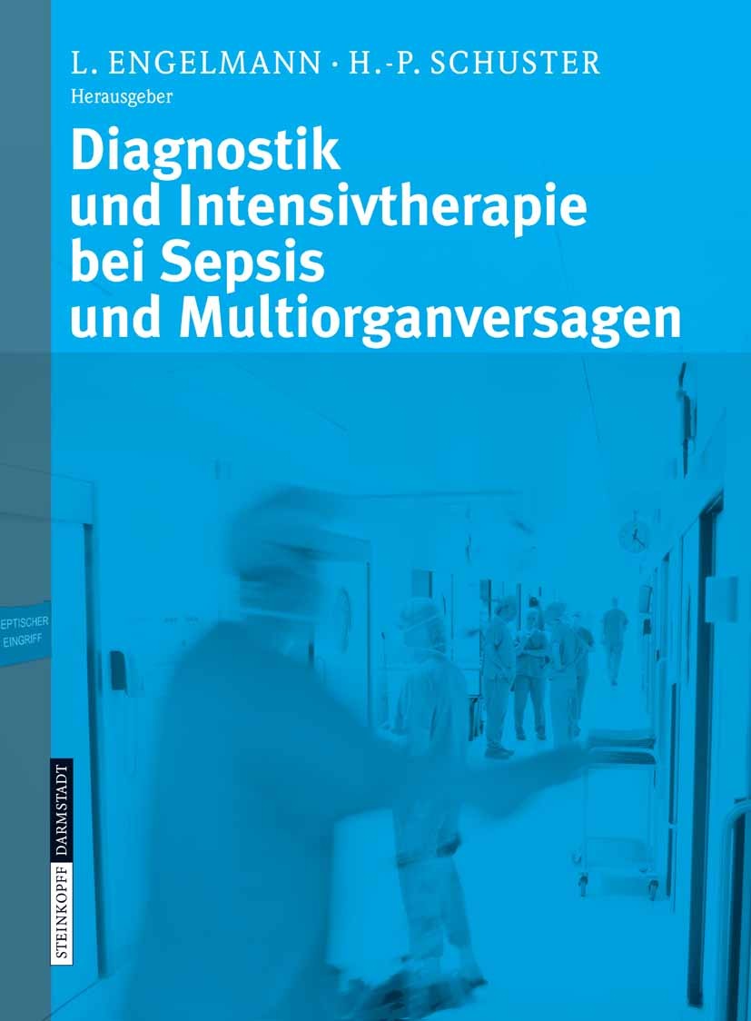 Titlebook: Diagnostik und Intensivtherapie bei Sepsis und Multiorganversagen; Lothar Engelmann,Hans-Peter Schuster Book 2006 Steinkopff-Verlag Darmst Titlebook: Diagnostik und Intensivtherapie bei Sepsis und Multiorganversagen; Lothar Engelmann,Hans-Peter Schuster Book 2006 Steinkopff-Verlag Darmst