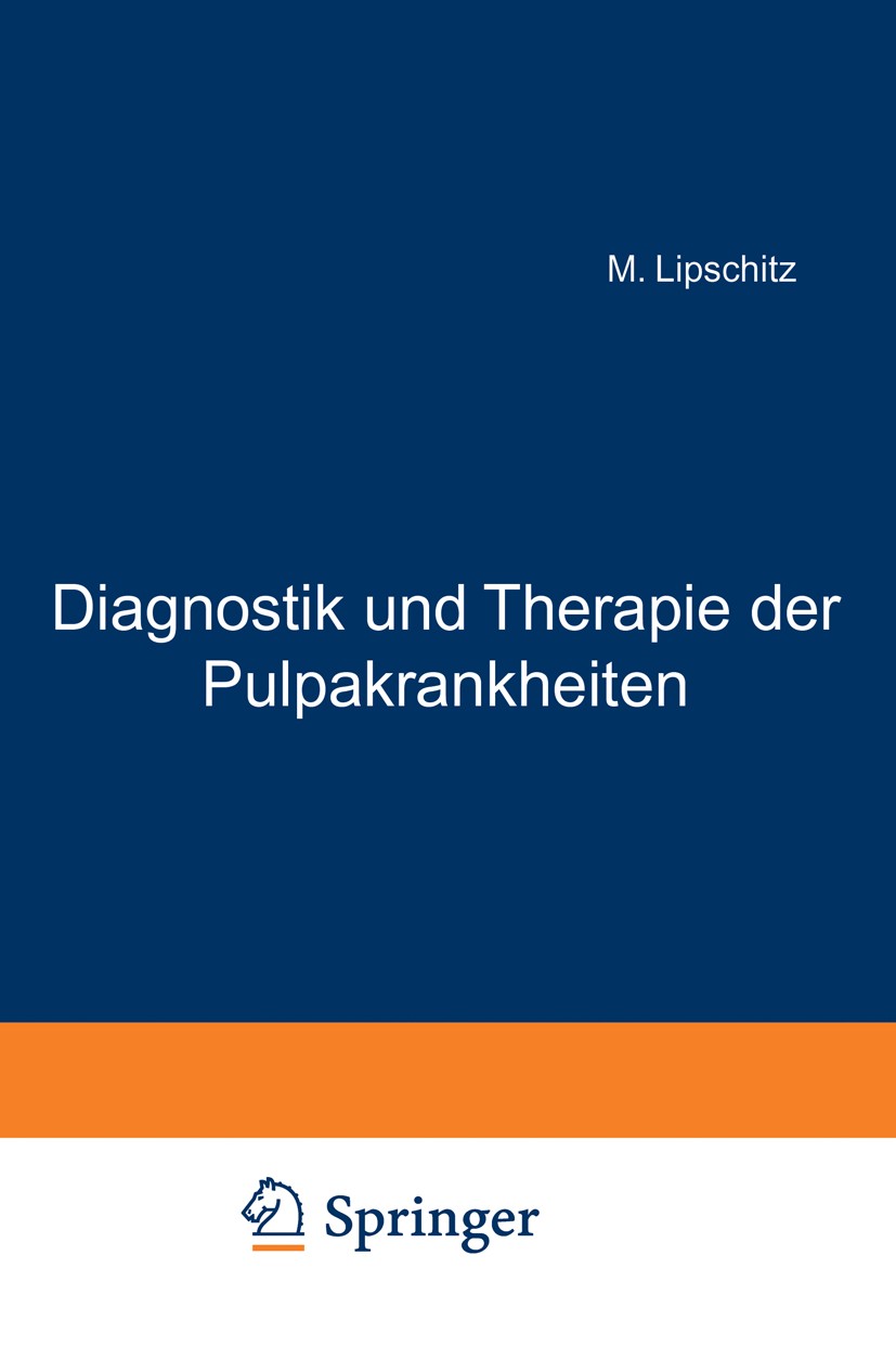 Titlebook: Diagnostik und Therapie der Pulpakrankheiten; Ein Hand- und Lehrbu M. Lipschitz Textbook 1920 Julius Springer in Berlin 1920 Anästhesie.Dia Titlebook: Diagnostik und Therapie der Pulpakrankheiten; Ein Hand- und Lehrbu M. Lipschitz Textbook 1920 Julius Springer in Berlin 1920 Anästhesie.Dia