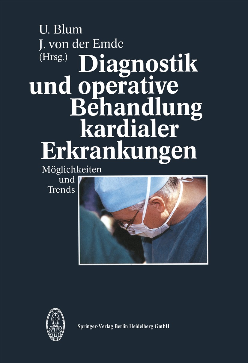 Titlebook: Diagnostik und operative Behandlung kardialer Erkrankungen; U. Blum,J. Emde Conference proceedings 1994 Springer-Verlag Berlin Heidelberg Titlebook: Diagnostik und operative Behandlung kardialer Erkrankungen; U. Blum,J. Emde Conference proceedings 1994 Springer-Verlag Berlin Heidelberg
