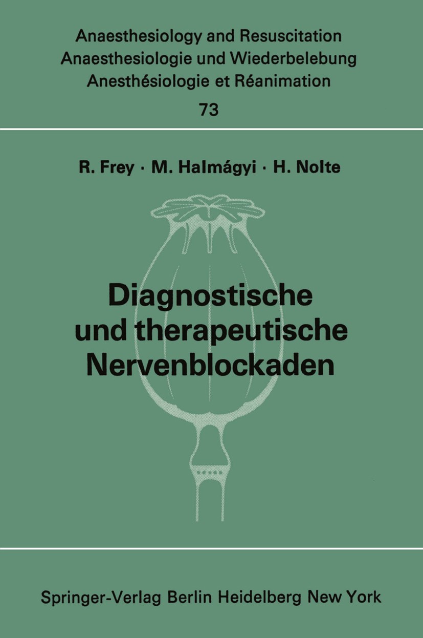 Titlebook: Diagnostische und therapeutische Nervenblockaden; Fortbildungsveransta R. Frey,M. Halmágyi,H. Nolte Conference proceedings 1973 Springer-Ve Titlebook: Diagnostische und therapeutische Nervenblockaden; Fortbildungsveransta R. Frey,M. Halmágyi,H. Nolte Conference proceedings 1973 Springer-Ve
