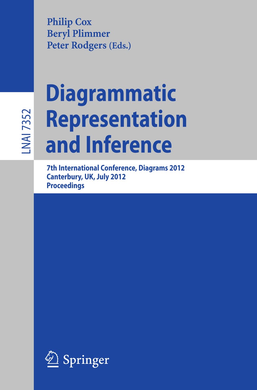 Titlebook: Diagrammatic Representation and Inference; 7th International Co Philip Cox,Beryl Plimmer,Peter Rodgers Conference proceedings 2012 Springer Titlebook: Diagrammatic Representation and Inference; 7th International Co Philip Cox,Beryl Plimmer,Peter Rodgers Conference proceedings 2012 Springer