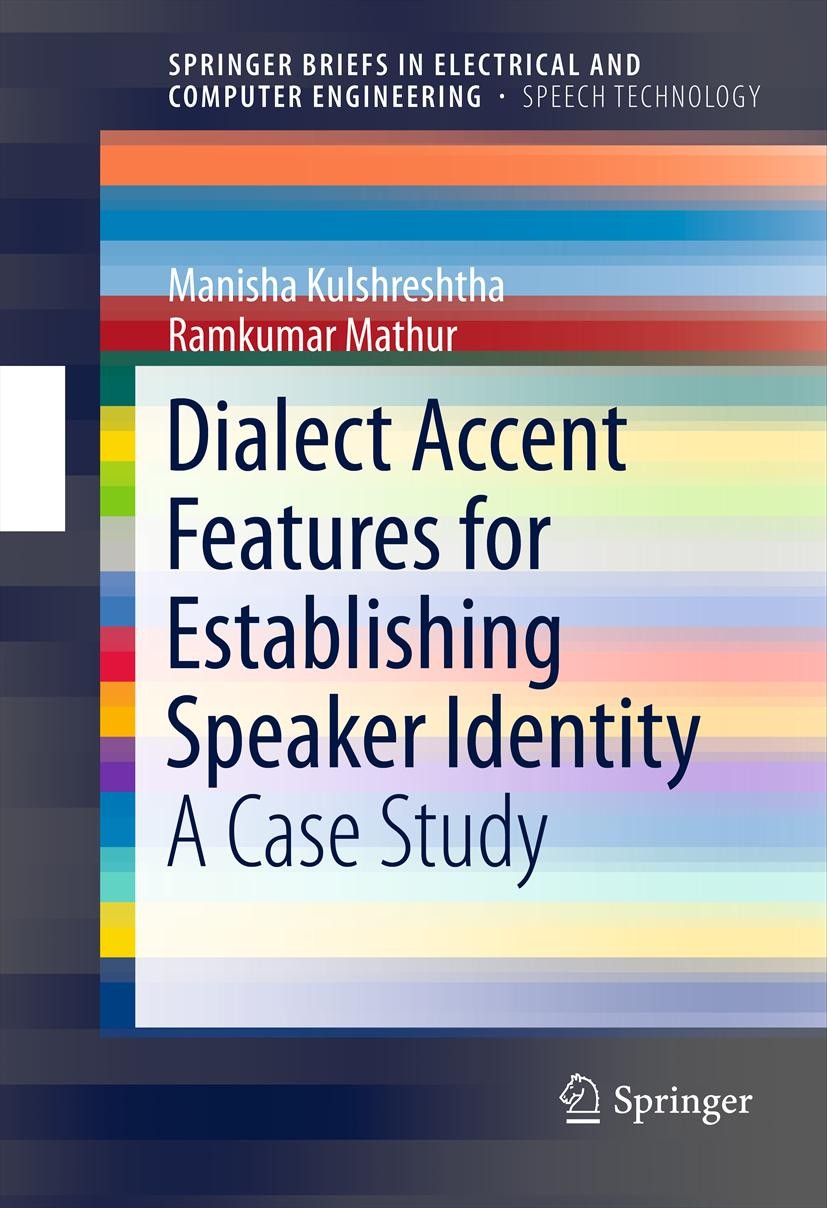 Titlebook: Dialect Accent Features for Establishing Speaker Identity; A Case Study Manisha Kulshreshtha,Ramkumar Mathur Book 2012 Manisha Kulshreshtha Titlebook: Dialect Accent Features for Establishing Speaker Identity; A Case Study Manisha Kulshreshtha,Ramkumar Mathur Book 2012 Manisha Kulshreshtha