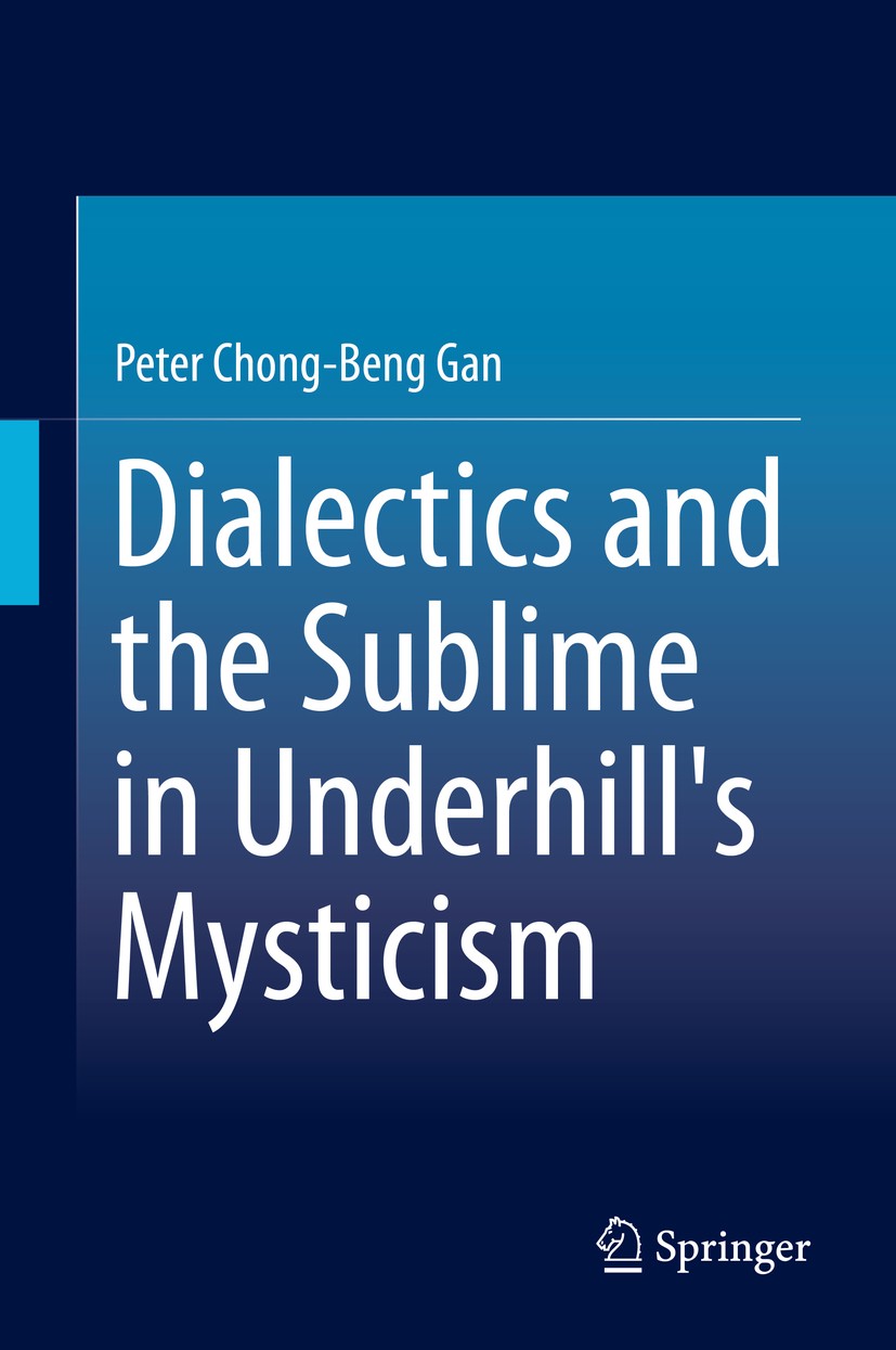 Titlebook: Dialectics and the Sublime in Underhill‘s Mysticism; Peter Chong-Beng Gan Book 2015 Springer Science+Business Media Singapore 2015 Christi Titlebook: Dialectics and the Sublime in Underhill‘s Mysticism; Peter Chong-Beng Gan Book 2015 Springer Science+Business Media Singapore 2015 Christi