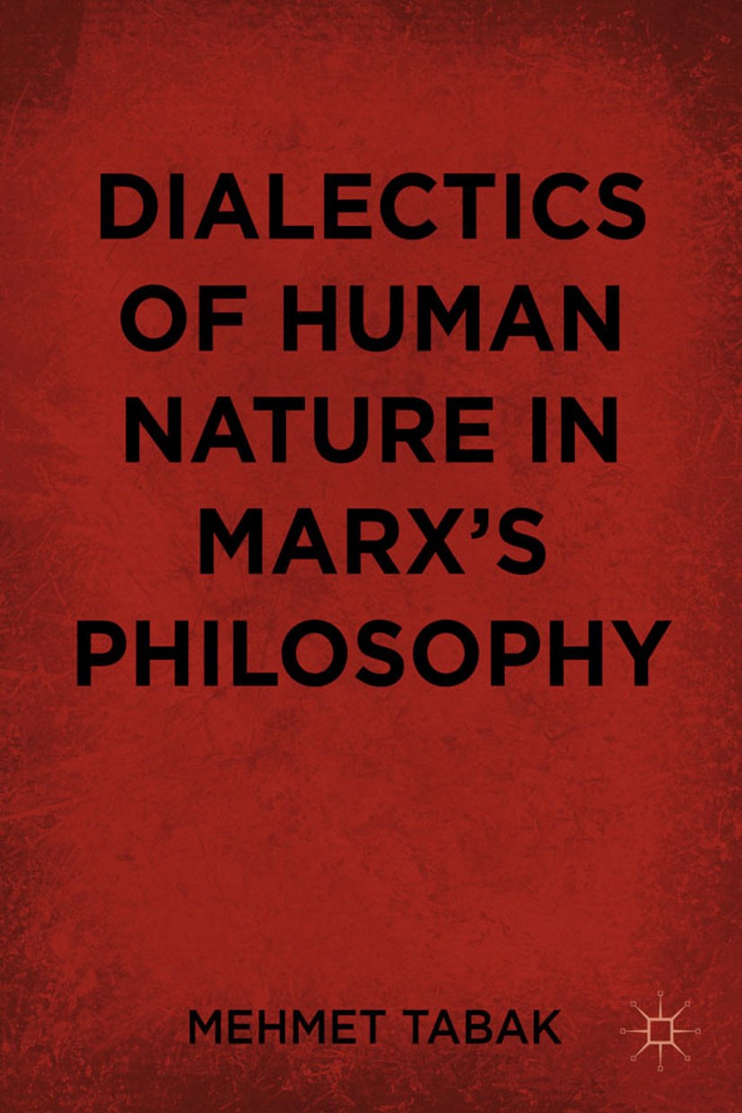 Titlebook: Dialectics of Human Nature in Marx‘s Philosophy; Mehmet Tabak Book 2012 Palgrave Macmillan, a division of Nature America Inc. 2012 dialect Titlebook: Dialectics of Human Nature in Marx‘s Philosophy; Mehmet Tabak Book 2012 Palgrave Macmillan, a division of Nature America Inc. 2012 dialect
