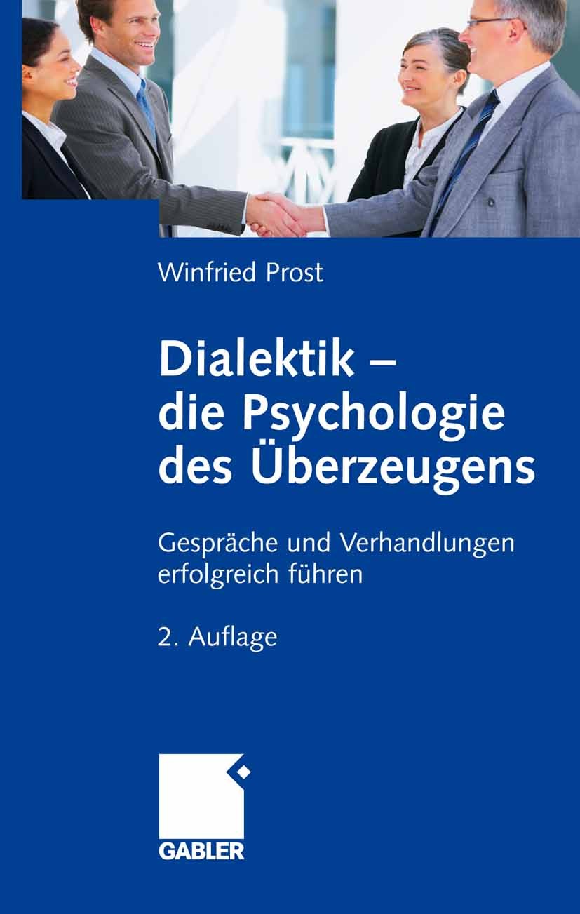 Titlebook: Dialektik - die Psychologie des Überzeugens; Gespräche und Verhan Winfried Prost Book 2008Latest edition Gabler Verlag | Springer Fachmedie Titlebook: Dialektik - die Psychologie des Überzeugens; Gespräche und Verhan Winfried Prost Book 2008Latest edition Gabler Verlag | Springer Fachmedie
