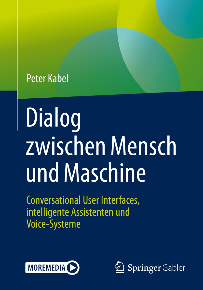 Titlebook: Dialog zwischen Mensch und Maschine; Conversational User Peter Kabel Book 2020 Springer Fachmedien Wiesbaden GmbH, ein Teil von Springer N Titlebook: Dialog zwischen Mensch und Maschine; Conversational User Peter Kabel Book 2020 Springer Fachmedien Wiesbaden GmbH, ein Teil von Springer N