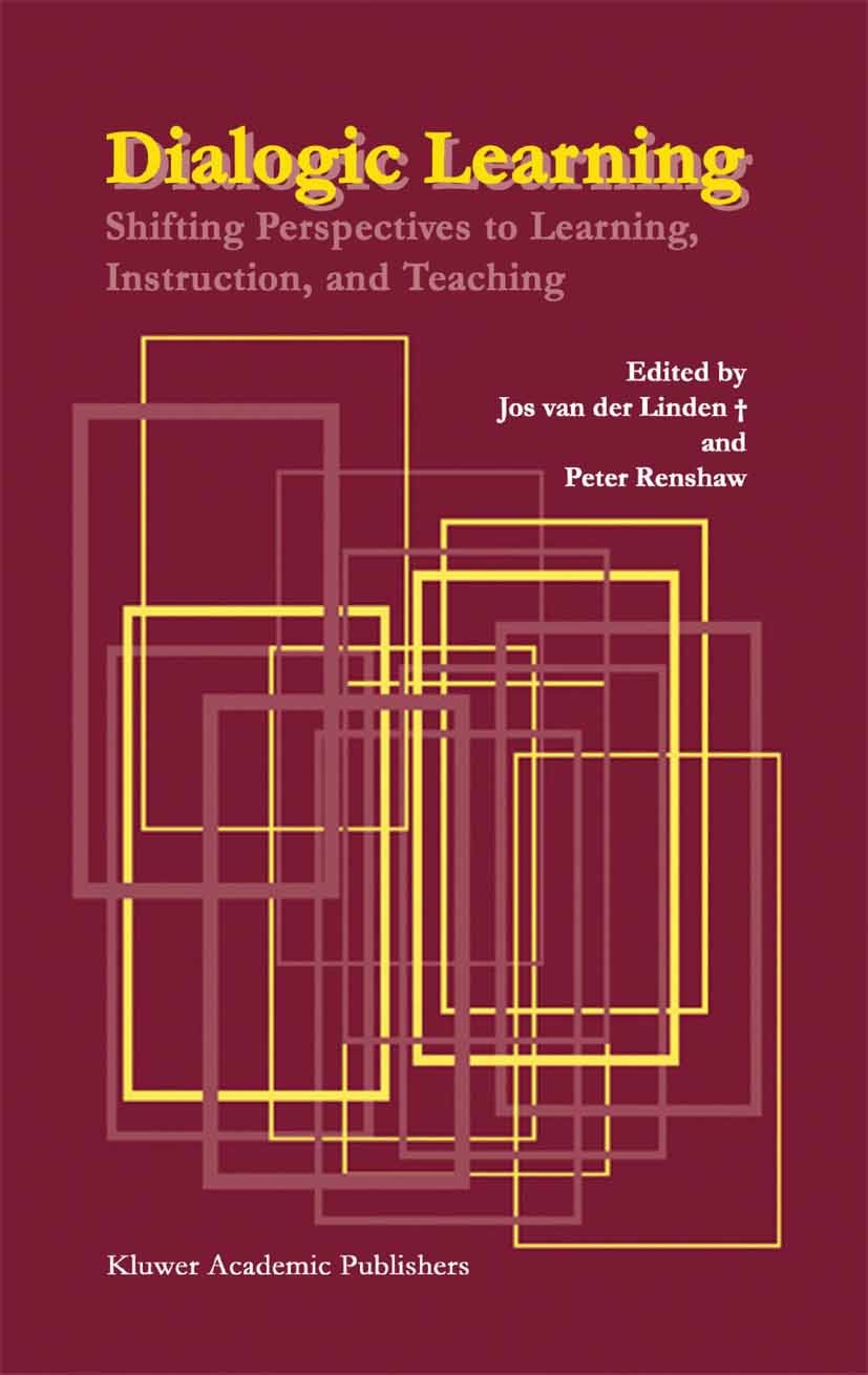 Titlebook: Dialogic Learning; Shifting Perspective Jos Linden,Peter Renshaw Book 2004 Springer Science+Business Media Dordrecht 2004 Elaboration.cogni Titlebook: Dialogic Learning; Shifting Perspective Jos Linden,Peter Renshaw Book 2004 Springer Science+Business Media Dordrecht 2004 Elaboration.cogni