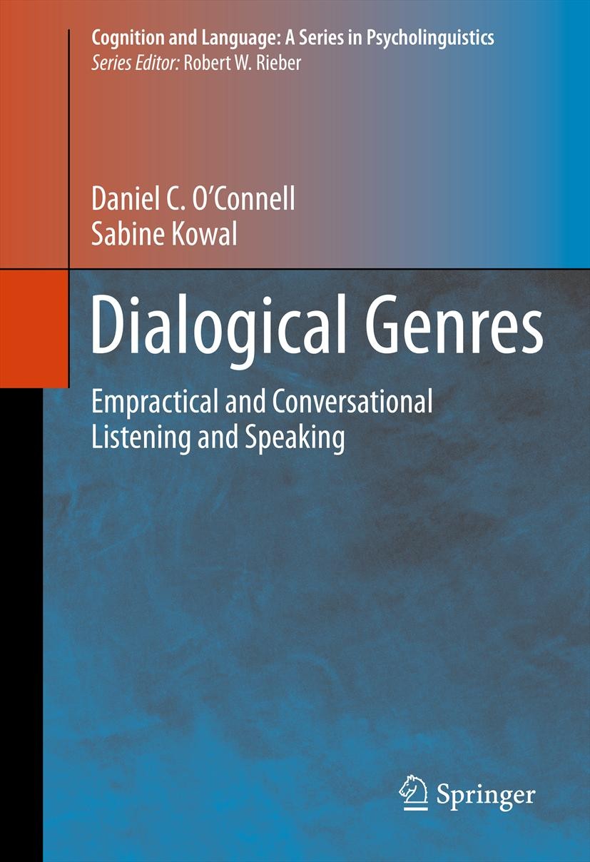 Titlebook: Dialogical Genres; Empractical and Conv Daniel C. O‘Connell,Sabine Kowal Book 2012 Springer Science+Business Media New York 2012 Communicat Titlebook: Dialogical Genres; Empractical and Conv Daniel C. O‘Connell,Sabine Kowal Book 2012 Springer Science+Business Media New York 2012 Communicat