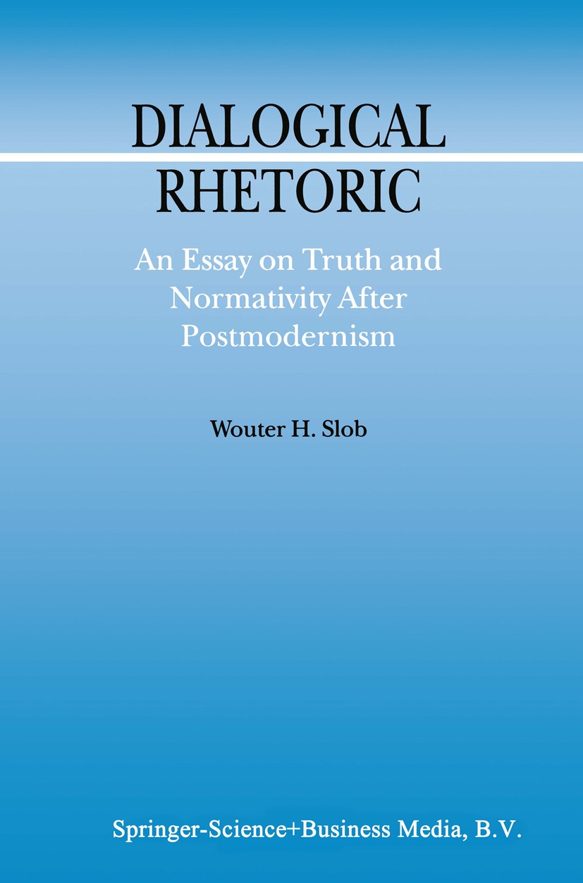 Titlebook: Dialogical Rhetoric; An Essay on Truth an Wouter H. Slob Book 2002 Springer Science+Business Media Dordrecht 2002 Argument.dialectic.dialog Titlebook: Dialogical Rhetoric; An Essay on Truth an Wouter H. Slob Book 2002 Springer Science+Business Media Dordrecht 2002 Argument.dialectic.dialog
