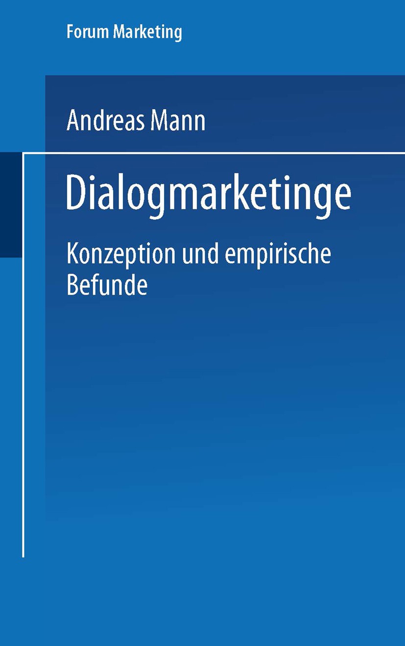 Titlebook: Dialogmarketing; Konzeption und empir Andreas Mann Book 2004 Springer Fachmedien Wiesbaden 2004 Customer Relationship Management.Dialogmark Titlebook: Dialogmarketing; Konzeption und empir Andreas Mann Book 2004 Springer Fachmedien Wiesbaden 2004 Customer Relationship Management.Dialogmark