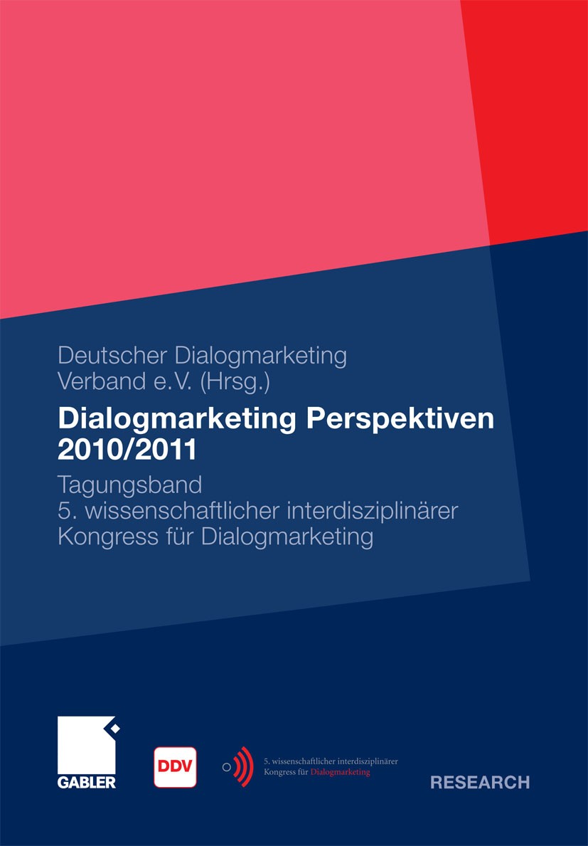 Titlebook: Dialogmarketing Perspektiven 2010/2011; Deutscher Dialogmarketing Verband e.V. Book 2011 Gabler Verlag | Springer Fachmedien Wiesbaden Gmb Titlebook: Dialogmarketing Perspektiven 2010/2011; Deutscher Dialogmarketing Verband e.V. Book 2011 Gabler Verlag | Springer Fachmedien Wiesbaden Gmb