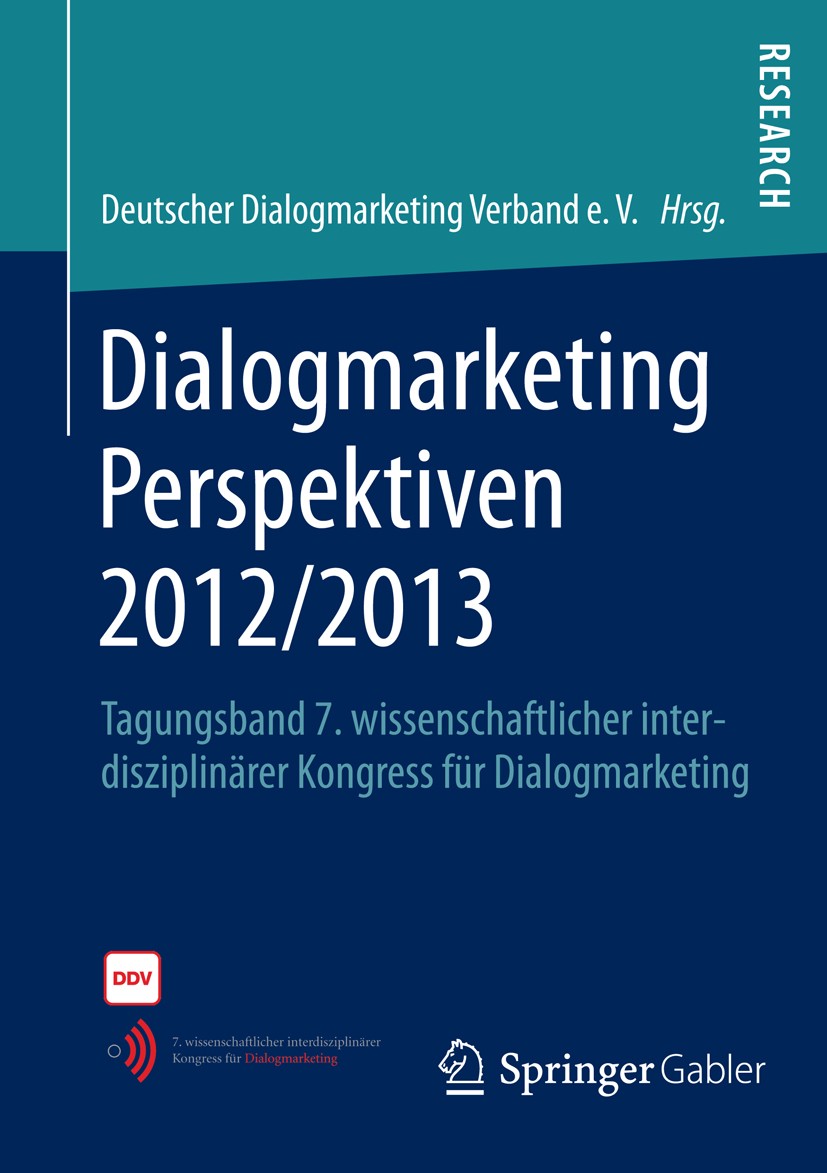 Titlebook: Dialogmarketing Perspektiven 2012/2013; Tagungsband 7. wisse Deutscher Dialogmarketing Verband e.V. Book 2013 Springer Fachmedien Wiesbaden Titlebook: Dialogmarketing Perspektiven 2012/2013; Tagungsband 7. wisse Deutscher Dialogmarketing Verband e.V. Book 2013 Springer Fachmedien Wiesbaden