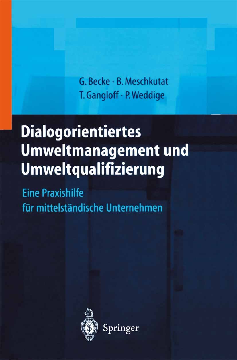 Titlebook: Dialogorientiertes Umweltmanagement und Umweltqualifizierung; Eine Praxishilfe für Guido Becke,Bärbel Meschkutat,Petra Weddige Book 2000 Sp Titlebook: Dialogorientiertes Umweltmanagement und Umweltqualifizierung; Eine Praxishilfe für Guido Becke,Bärbel Meschkutat,Petra Weddige Book 2000 Sp