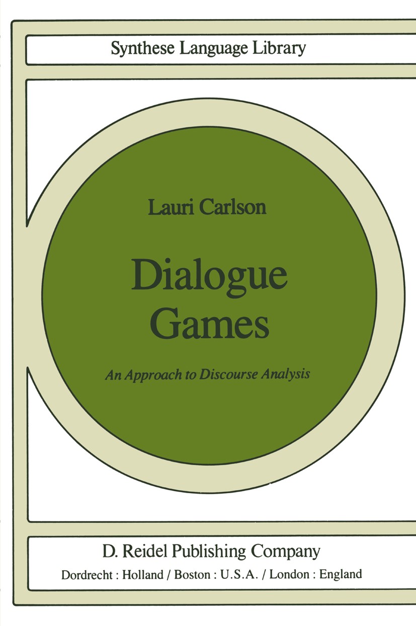 Titlebook: Dialogue Games; An Approach to Disco Lauri Carlson Book 1983 Springer Science+Business Media Dordrecht 1983 Index.Proposition.Syntax.conjun Titlebook: Dialogue Games; An Approach to Disco Lauri Carlson Book 1983 Springer Science+Business Media Dordrecht 1983 Index.Proposition.Syntax.conjun