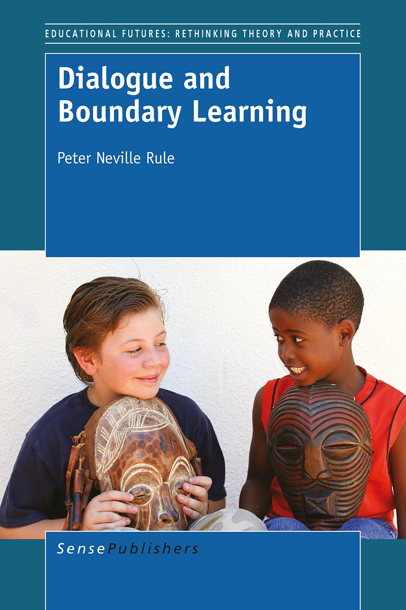 Titlebook: Dialogue and Boundary Learning; Peter Neville Rule Book 2015 SensePublishers-Rotterdam, The Netherlands 2015 Adult education.Lifelong lear Titlebook: Dialogue and Boundary Learning; Peter Neville Rule Book 2015 SensePublishers-Rotterdam, The Netherlands 2015 Adult education.Lifelong lear
