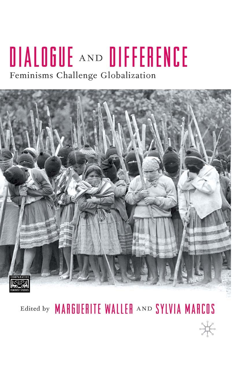 Titlebook: Dialogue and Difference; Feminisms Challenge Marguerite Waller (Professor),Sylvia Marcos (Schol Book 20051st edition Palgrave Macmillan, a Titlebook: Dialogue and Difference; Feminisms Challenge Marguerite Waller (Professor),Sylvia Marcos (Schol Book 20051st edition Palgrave Macmillan, a
