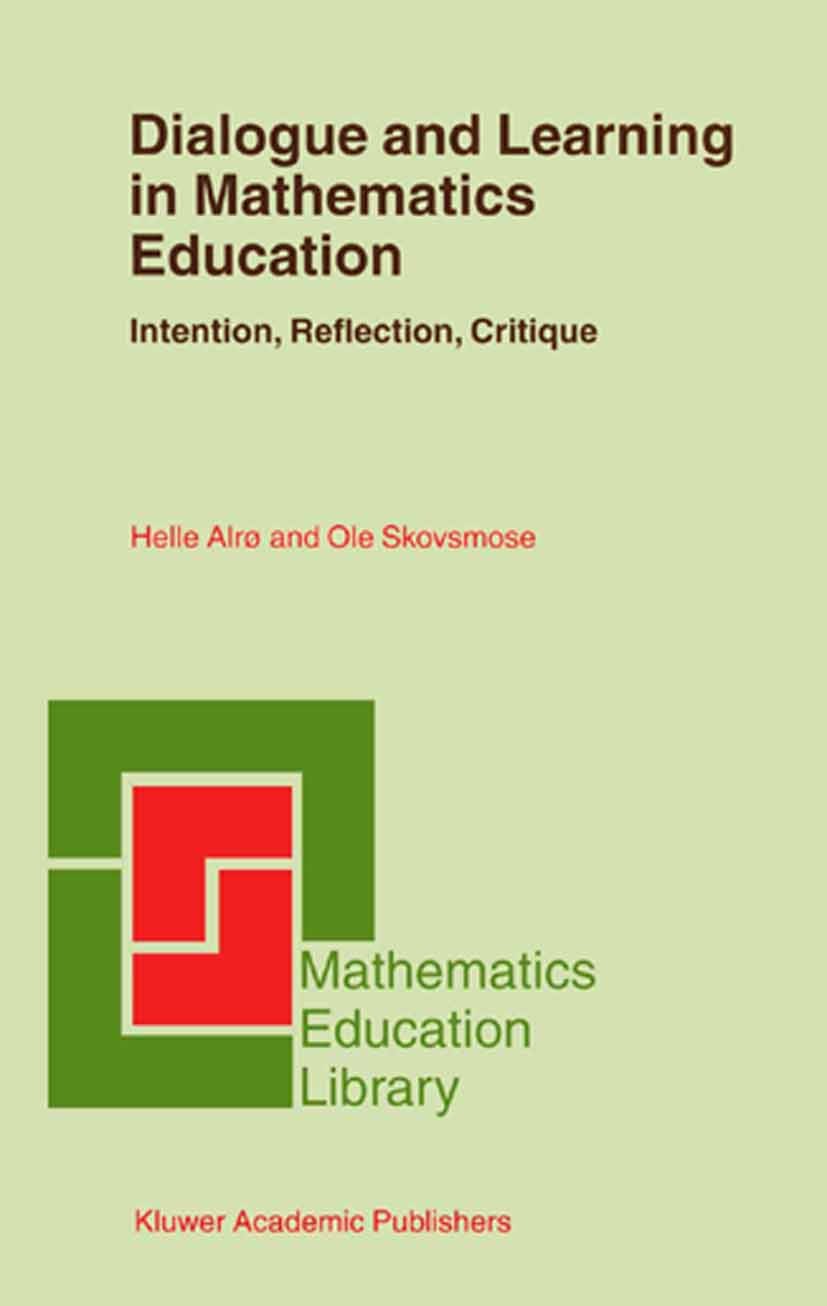 Titlebook: Dialogue and Learning in Mathematics Education; Intention, Reflectio Helle AlrØ,Ole Skovsmose Book 2002 Springer Science+Business Media Dor Titlebook: Dialogue and Learning in Mathematics Education; Intention, Reflectio Helle AlrØ,Ole Skovsmose Book 2002 Springer Science+Business Media Dor