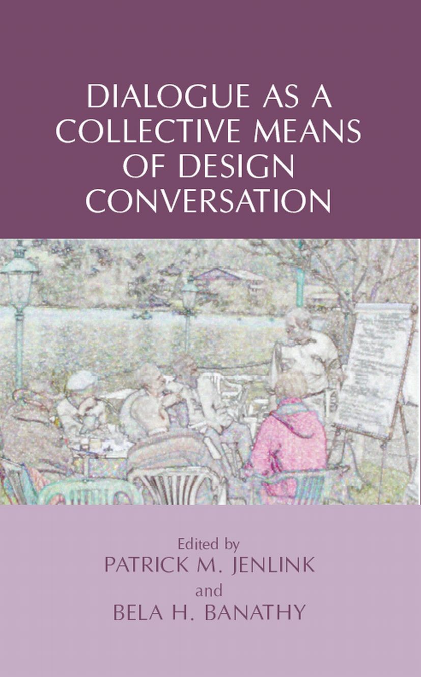 Titlebook: Dialogue as a Collective Means of Design Conversation; Patrick M. Jenlink,Bela H. Banathy Book 2008 Springer-Verlag US 2008 collective com Titlebook: Dialogue as a Collective Means of Design Conversation; Patrick M. Jenlink,Bela H. Banathy Book 2008 Springer-Verlag US 2008 collective com