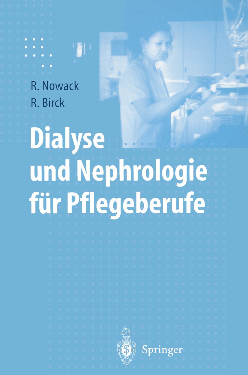 Titlebook: Dialyse und Nephrologie für Pflegeberufe; Rainer Nowack,Rainer Birck Textbook 20011st edition Springer-Verlag Berlin Heidelberg 2001 Arzth Titlebook: Dialyse und Nephrologie für Pflegeberufe; Rainer Nowack,Rainer Birck Textbook 20011st edition Springer-Verlag Berlin Heidelberg 2001 Arzth