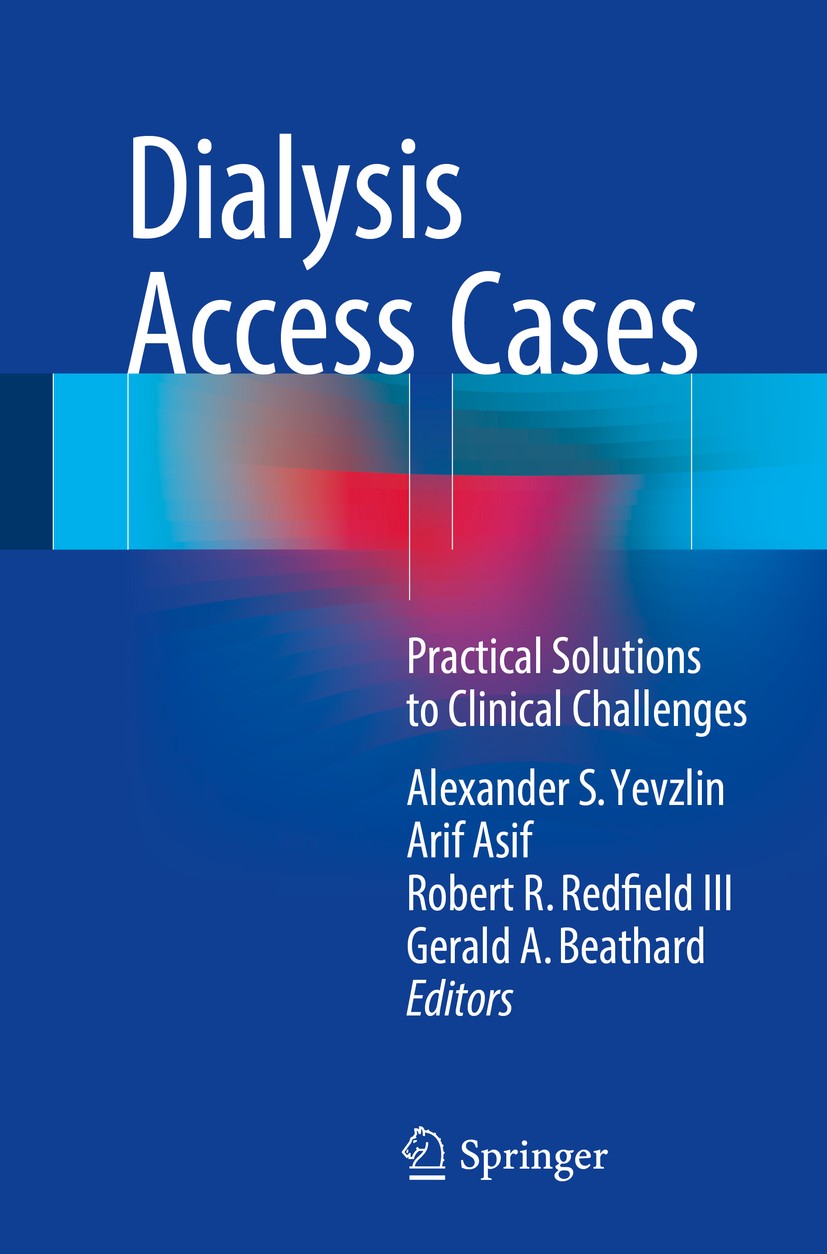 Titlebook: Dialysis Access Cases; Practical Solutions Alexander S. Yevzlin,Arif Asif ,Gerald A. Beathard Book 2017 Springer International Publishing Titlebook: Dialysis Access Cases; Practical Solutions Alexander S. Yevzlin,Arif Asif ,Gerald A. Beathard Book 2017 Springer International Publishing