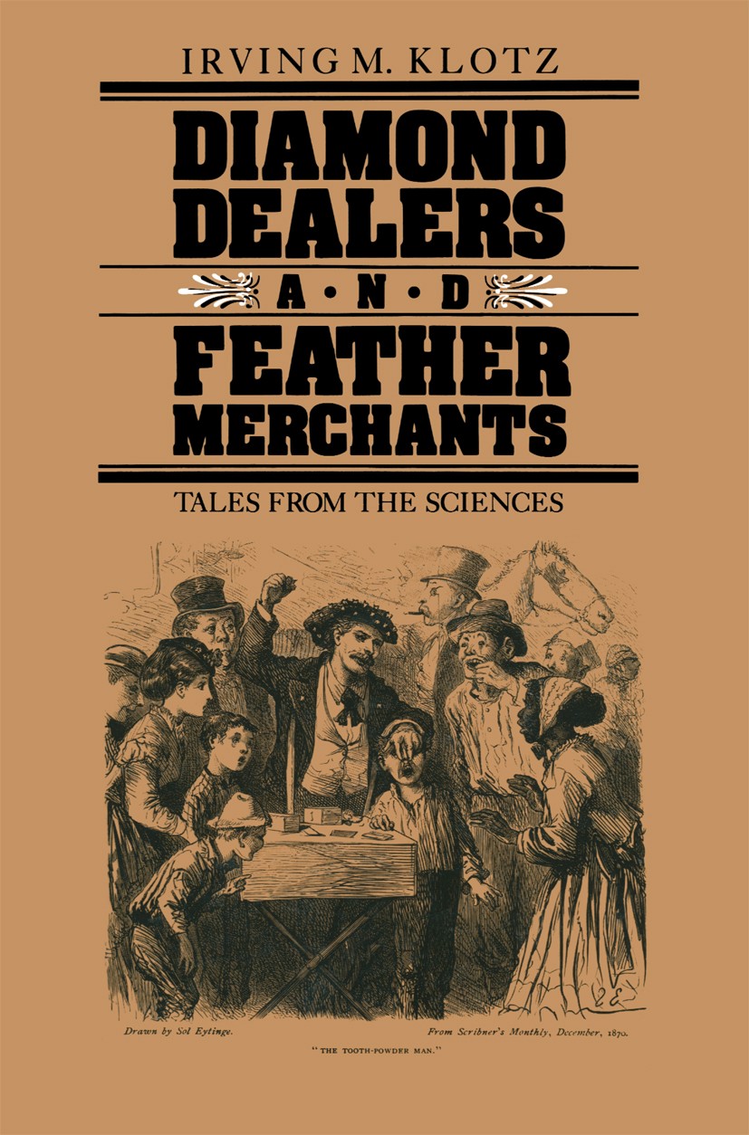 Titlebook: Diamond Dealers and Feather Merchants; Tales from the Scien Irving M. Klotz Book 1986 Springer Science+Business Media New York 1986 experim Titlebook: Diamond Dealers and Feather Merchants; Tales from the Scien Irving M. Klotz Book 1986 Springer Science+Business Media New York 1986 experim