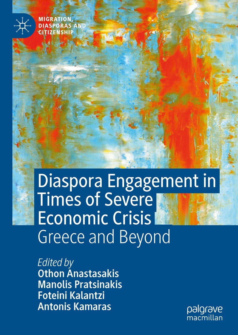 Titlebook: Diaspora Engagement in Times of Severe Economic Crisis; Greece and Beyond Othon Anastasakis,Manolis Pratsinakis,Antonis Kama Book 2022 The Titlebook: Diaspora Engagement in Times of Severe Economic Crisis; Greece and Beyond Othon Anastasakis,Manolis Pratsinakis,Antonis Kama Book 2022 The