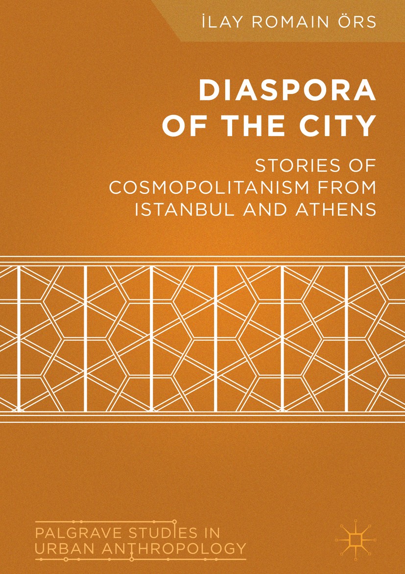 Titlebook: Diaspora of the City; Stories of Cosmopoli İlay Romain Örs Book 2018 The Editor(s) (if applicable) and The Author(s) 2018 anthropology.soci Titlebook: Diaspora of the City; Stories of Cosmopoli İlay Romain Örs Book 2018 The Editor(s) (if applicable) and The Author(s) 2018 anthropology.soci