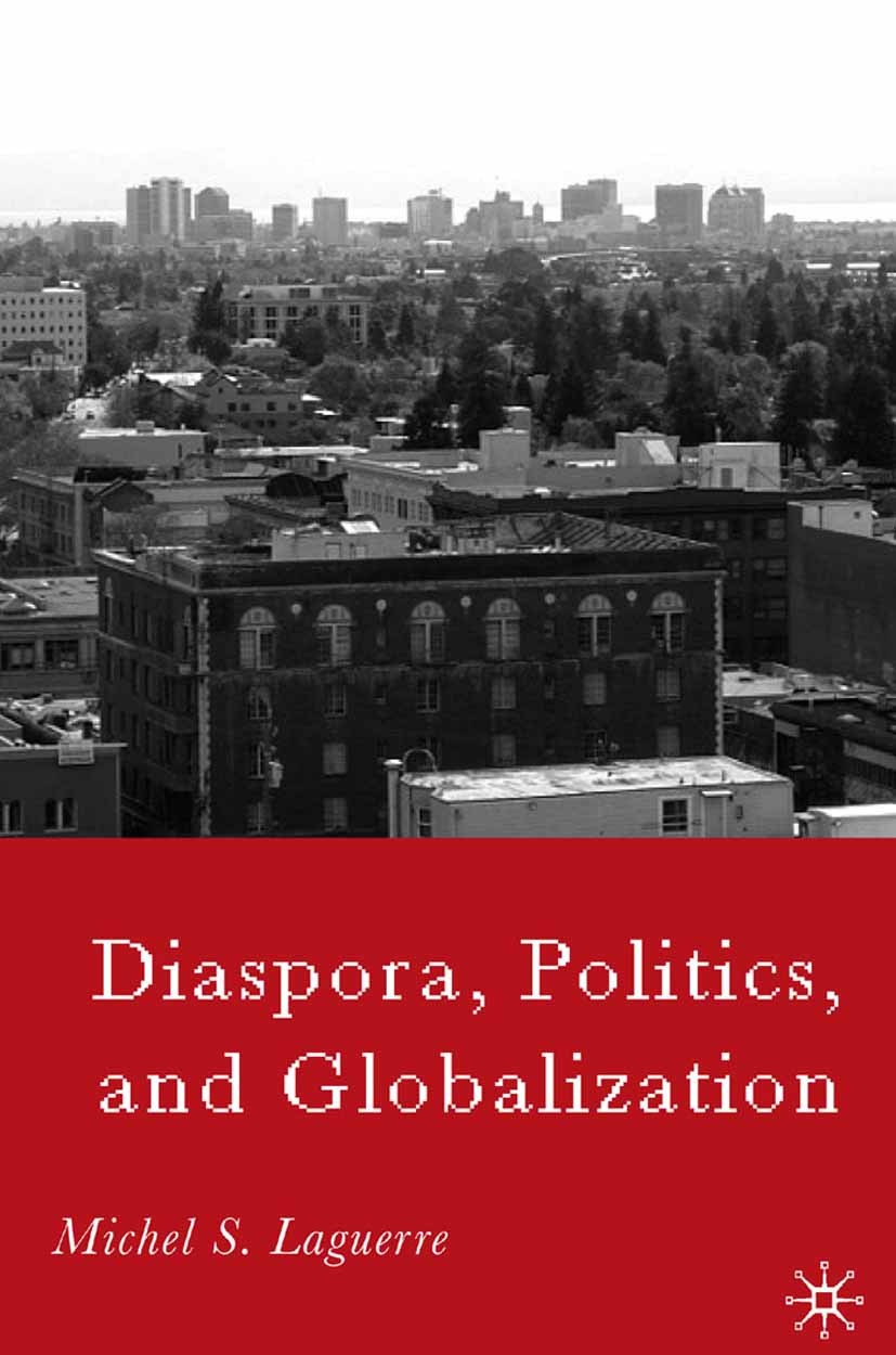 Titlebook: Diaspora, Politics, and Globalization; Michel S. Laguerre Book 2006 Michel S. Laguerre 2006 globalization.migration.Nation.nationalism.pol Titlebook: Diaspora, Politics, and Globalization; Michel S. Laguerre Book 2006 Michel S. Laguerre 2006 globalization.migration.Nation.nationalism.pol