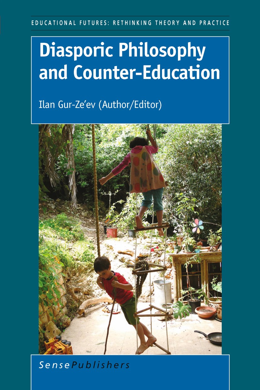 Titlebook: Diasporic Philosophy and Counter-Education; Ilan Gur-Ze’ev Book 2011 SensePublishers 2011 Philosophy of education Titlebook: Diasporic Philosophy and Counter-Education; Ilan Gur-Ze’ev Book 2011 SensePublishers 2011 Philosophy of education