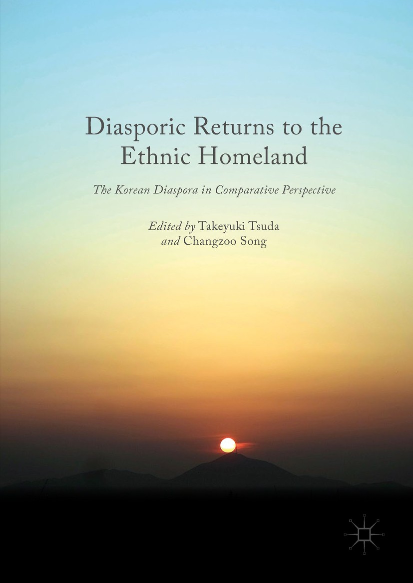 Titlebook: Diasporic Returns to the Ethnic Homeland; The Korean Diaspora Takeyuki Tsuda,Changzoo Song Book 2019 The Editor(s) (if applicable) and The Titlebook: Diasporic Returns to the Ethnic Homeland; The Korean Diaspora Takeyuki Tsuda,Changzoo Song Book 2019 The Editor(s) (if applicable) and The