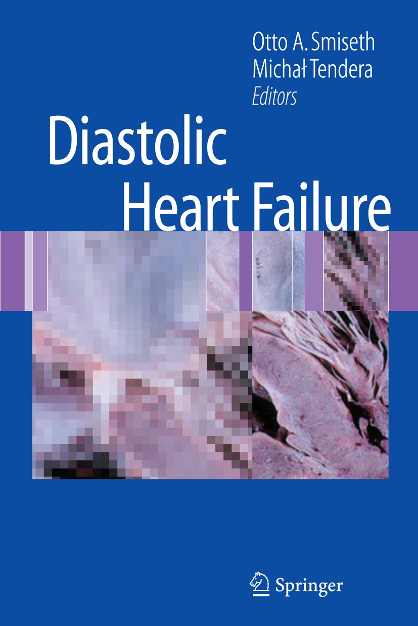 Titlebook: Diastolic Heart Failure; Otto A. Smiseth (Professor of Medicine and Head),M Book 2008 Springer-Verlag London 2008 Cardiology.Diabetes.Diab Titlebook: Diastolic Heart Failure; Otto A. Smiseth (Professor of Medicine and Head),M Book 2008 Springer-Verlag London 2008 Cardiology.Diabetes.Diab