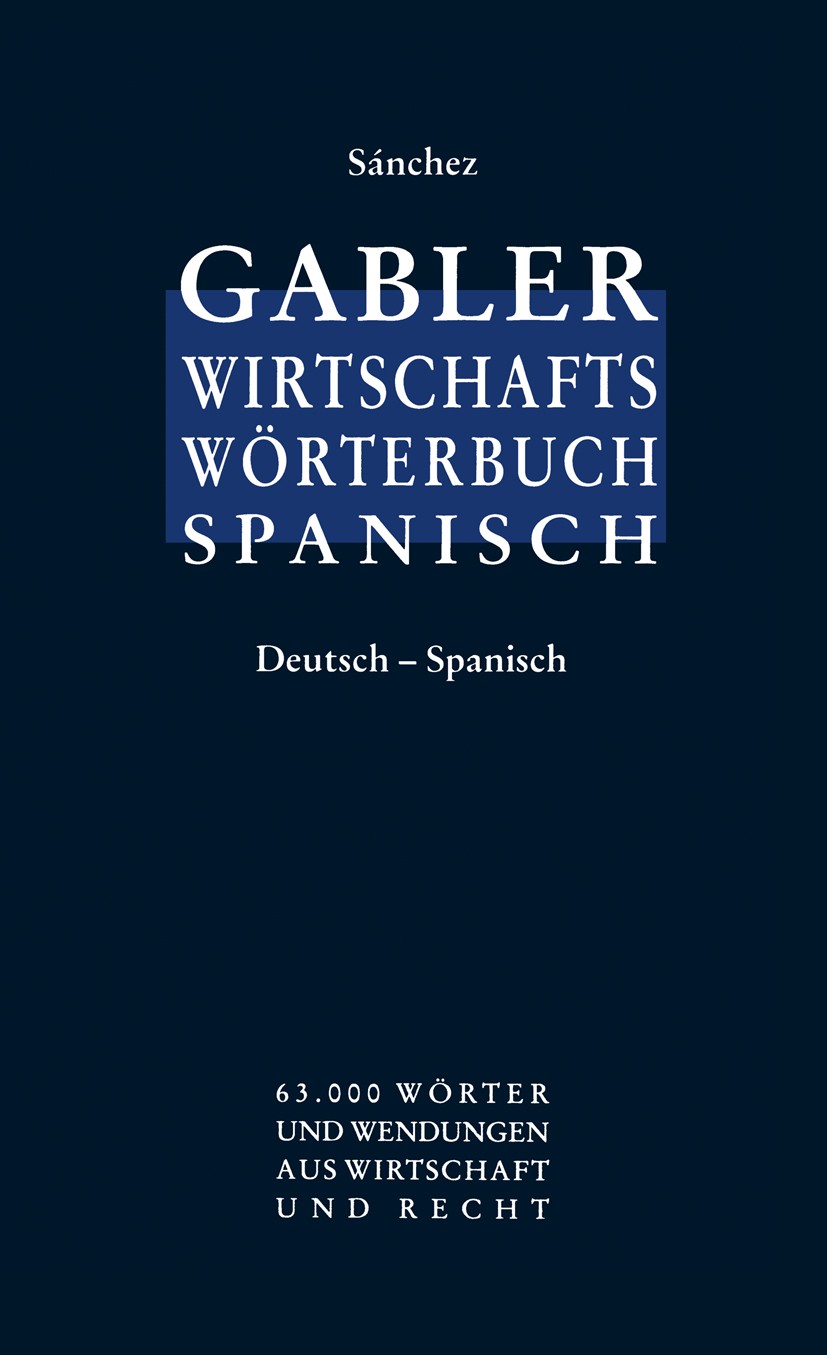Titlebook: Gabler Wirtschaftswörterbuch Spanisch; Band 1: Deutsch - Sp Celestino Sánchez Book 1999Latest edition Gabler Verlag | Springer Fachmedien W Titlebook: Gabler Wirtschaftswörterbuch Spanisch; Band 1: Deutsch - Sp Celestino Sánchez Book 1999Latest edition Gabler Verlag | Springer Fachmedien W