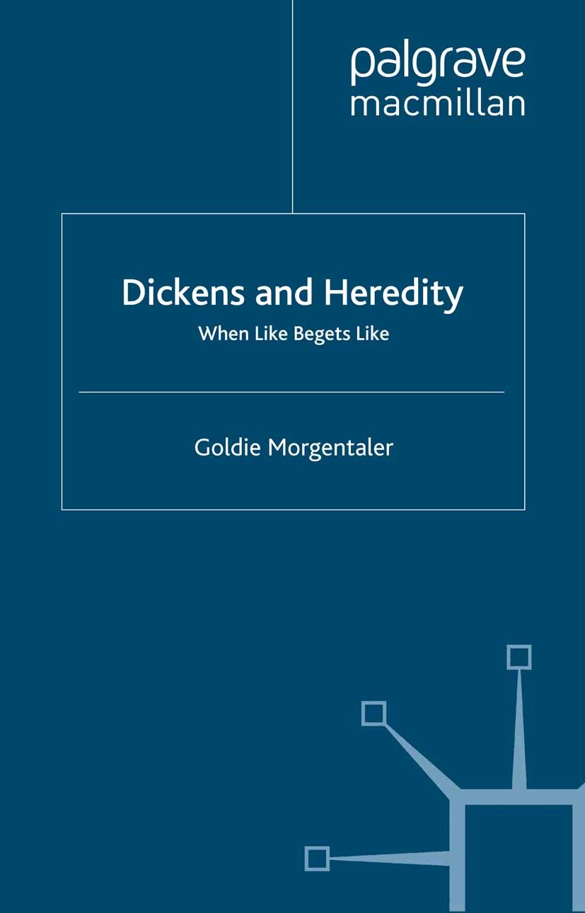 Titlebook: Dickens and Heredity; When Like Begets Lik Goldie Morgentaler Book 2000 Palgrave Macmillan, a division of Macmillan Publishers Limited 2000 Titlebook: Dickens and Heredity; When Like Begets Lik Goldie Morgentaler Book 2000 Palgrave Macmillan, a division of Macmillan Publishers Limited 2000