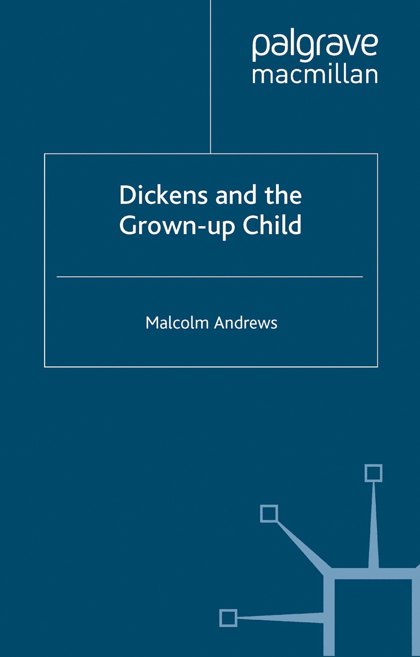 Titlebook: Dickens and the Grown-Up Child; Malcolm Andrews Book 1994 Palgrave Macmillan, a division of Macmillan Publishers Limited 1994 Charles Dick Titlebook: Dickens and the Grown-Up Child; Malcolm Andrews Book 1994 Palgrave Macmillan, a division of Macmillan Publishers Limited 1994 Charles Dick