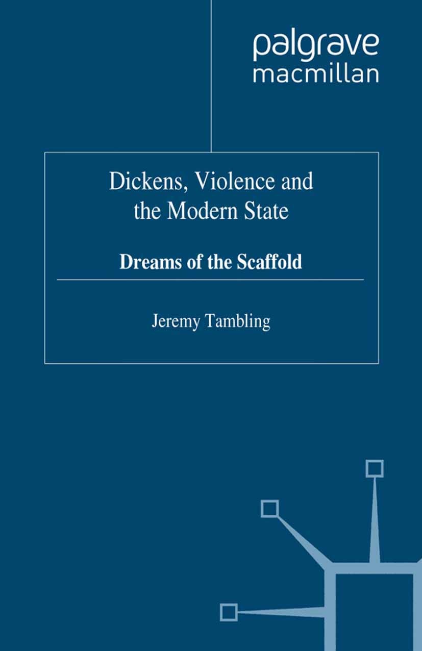 Titlebook: Dickens, Violence and the Modern State; Dreams of the Scaffo Jeremy Tambling Book 1995 Palgrave Macmillan, a division of Macmillan Publishe Titlebook: Dickens, Violence and the Modern State; Dreams of the Scaffo Jeremy Tambling Book 1995 Palgrave Macmillan, a division of Macmillan Publishe