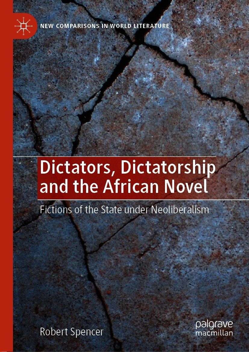 Titlebook: Dictators, Dictatorship and the African Novel; Fictions of the Stat Robert Spencer Book 2021 The Editor(s) (if applicable) and The Author(s Titlebook: Dictators, Dictatorship and the African Novel; Fictions of the Stat Robert Spencer Book 2021 The Editor(s) (if applicable) and The Author(s