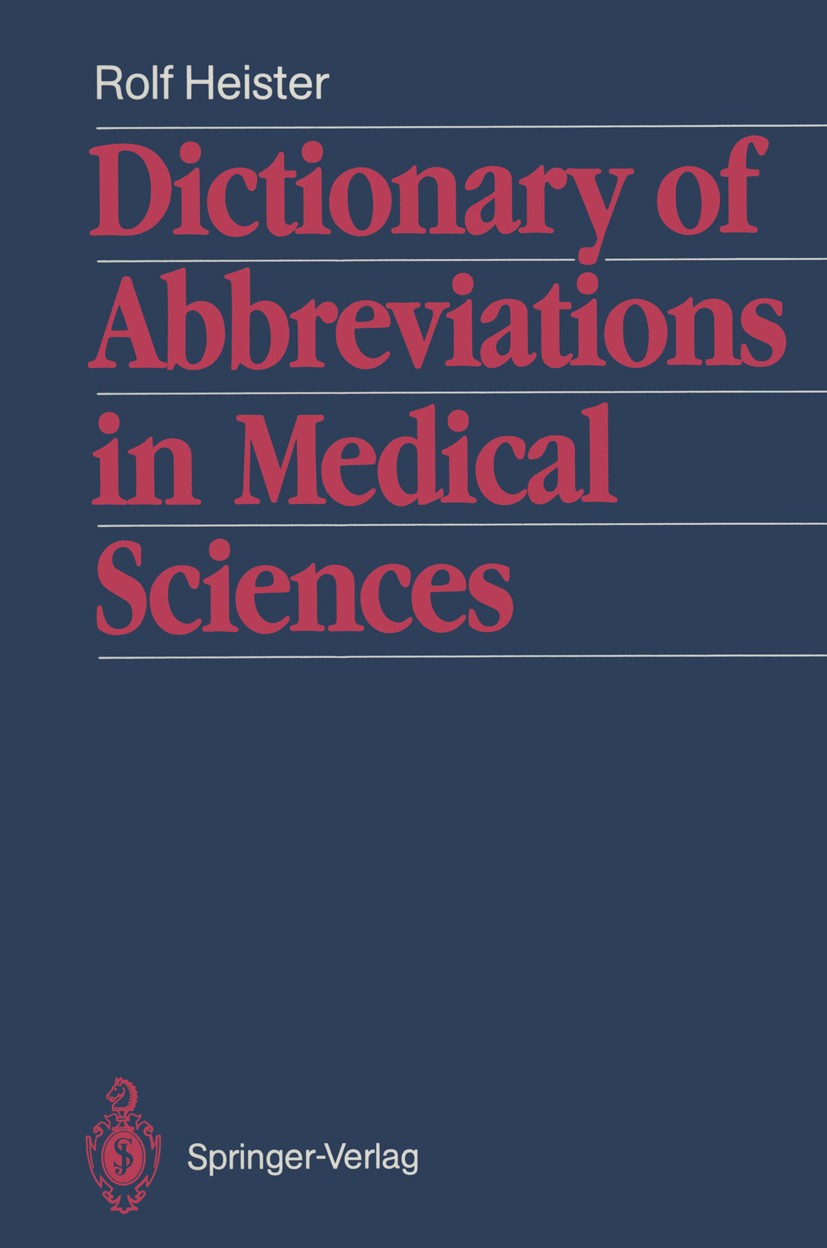 Titlebook: Dictionary of Abbreviations in Medical Sciences; With a list of the m Rolf Heister Book 1989 Springer-Verlag Berlin Heidelberg 1989 Abkürzu Titlebook: Dictionary of Abbreviations in Medical Sciences; With a list of the m Rolf Heister Book 1989 Springer-Verlag Berlin Heidelberg 1989 Abkürzu