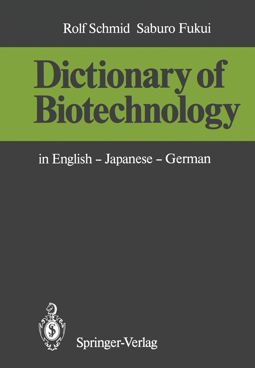 Titlebook: Dictionary of Biotechnology; in English — Japanes Rolf Schmid,Saburo Fukui Book 1985 Springer-Verlag Berlin Heidelberg 1985 Germany.biotech Titlebook: Dictionary of Biotechnology; in English — Japanes Rolf Schmid,Saburo Fukui Book 1985 Springer-Verlag Berlin Heidelberg 1985 Germany.biotech