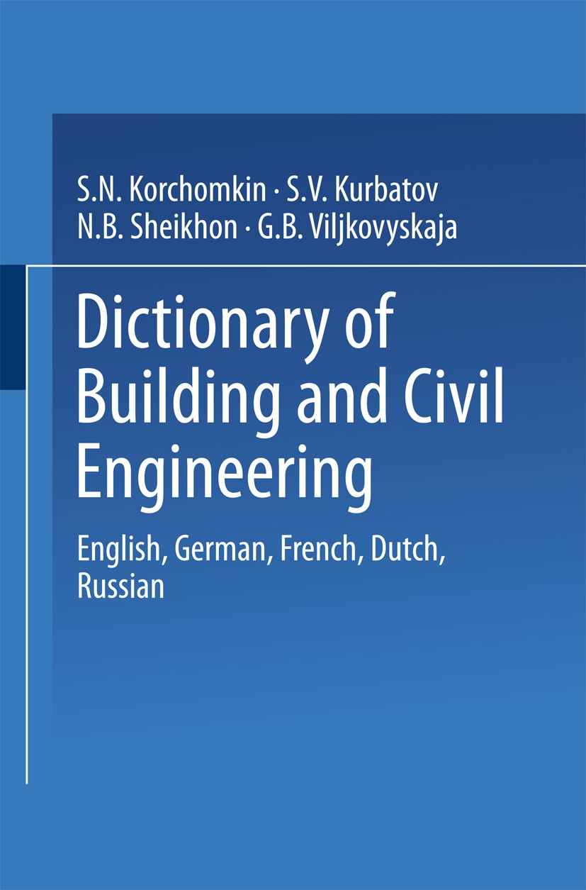 Titlebook: Dictionary of Building and Civil Engineering; English, German, Fre S. N. Korchomkin,S. V. Kurbatov,G. B. Viljkovyskaj Book 1985 Springer Sc Titlebook: Dictionary of Building and Civil Engineering; English, German, Fre S. N. Korchomkin,S. V. Kurbatov,G. B. Viljkovyskaj Book 1985 Springer Sc