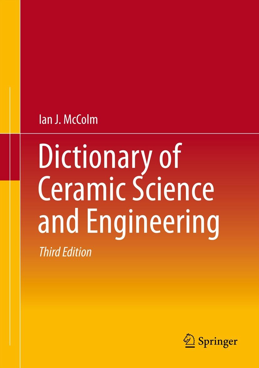 Titlebook: Dictionary of Ceramic Science and Engineering; Ian J. McColm Book 2013Latest edition Springer Science+Business Media Dordrecht 2013 cerami Titlebook: Dictionary of Ceramic Science and Engineering; Ian J. McColm Book 2013Latest edition Springer Science+Business Media Dordrecht 2013 cerami