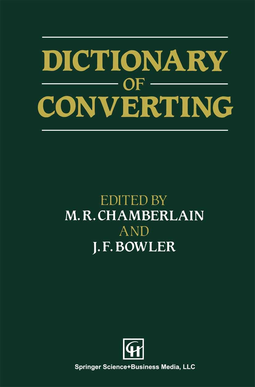 Titlebook: Dictionary of Converting; M. R. Chamberlain (Head of Technical Investigation Book 1992 Springer Science+Business Media New York 1992 Europ Titlebook: Dictionary of Converting; M. R. Chamberlain (Head of Technical Investigation Book 1992 Springer Science+Business Media New York 1992 Europ