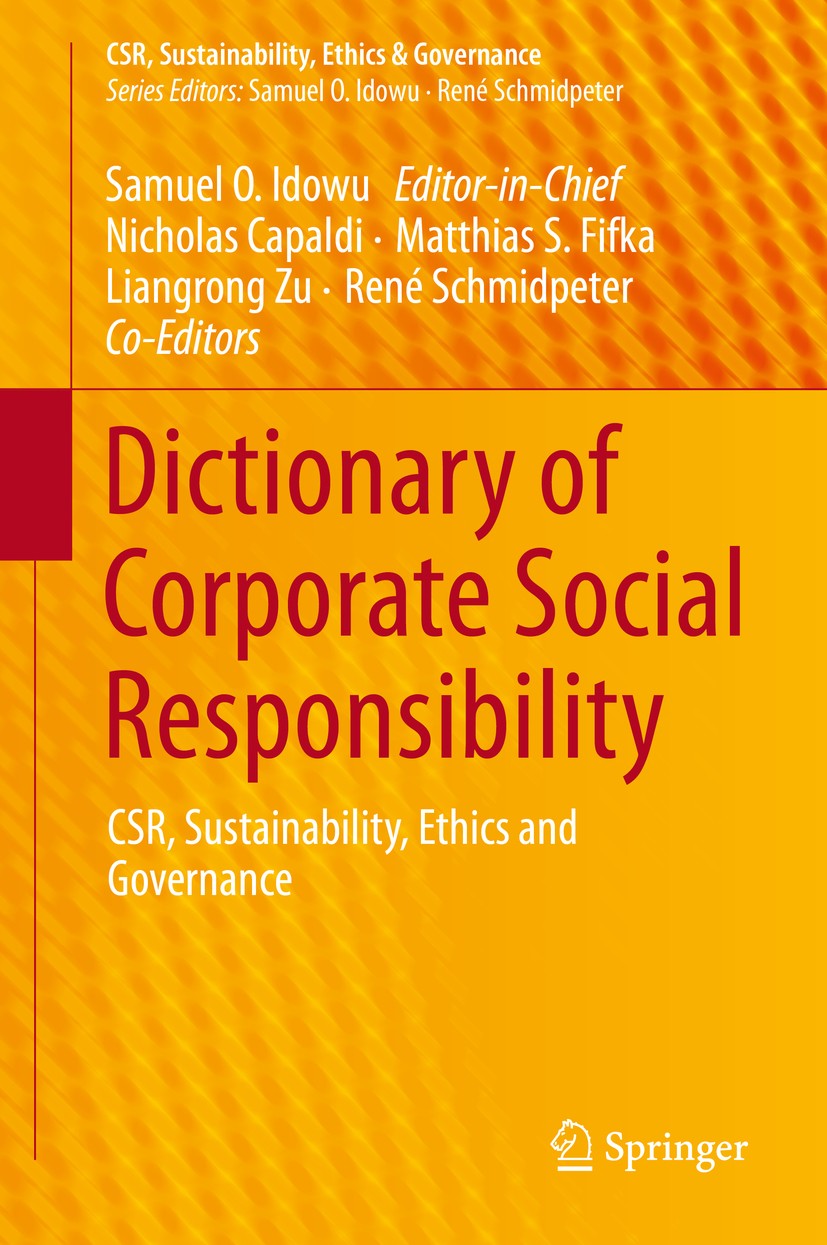 Titlebook: Dictionary of Corporate Social Responsibility; CSR, Sustainability, Samuel O. Idowu,Nicholas Capaldi,René Schmidpeter Book 2015 Springer In Titlebook: Dictionary of Corporate Social Responsibility; CSR, Sustainability, Samuel O. Idowu,Nicholas Capaldi,René Schmidpeter Book 2015 Springer In