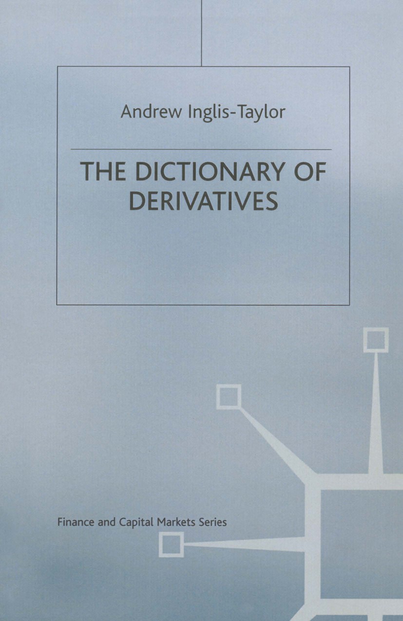Titlebook: The Dictionary of Derivatives; Andrew Inglis-Taylor Book 1995 Palgrave Macmillan, a division of Macmillan Publishers Limited 1995 accounti Titlebook: The Dictionary of Derivatives; Andrew Inglis-Taylor Book 1995 Palgrave Macmillan, a division of Macmillan Publishers Limited 1995 accounti