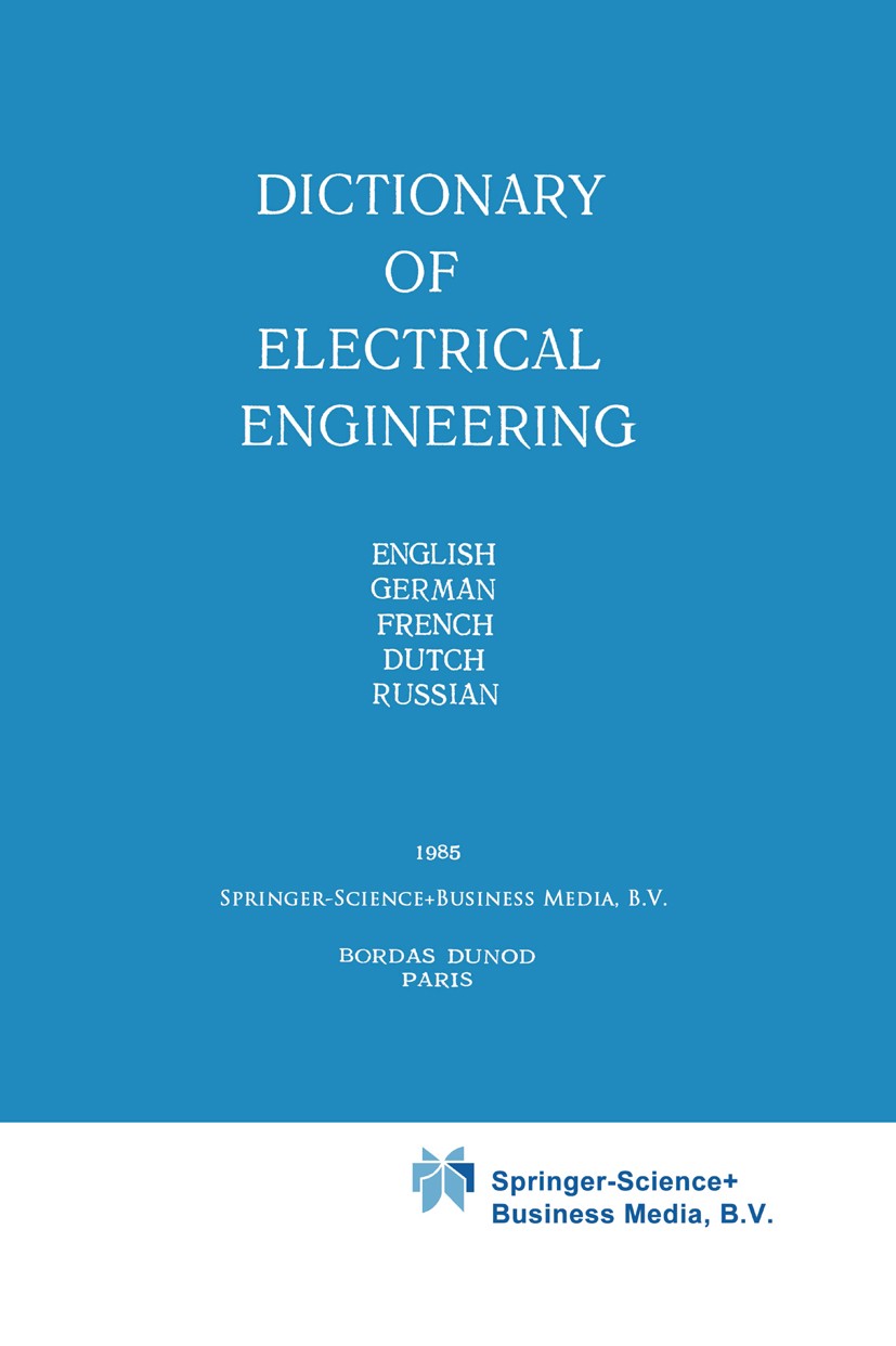 Titlebook: Dictionary of Electrical Engineering; English, German, Fre Y. N. Luginsky,B. A. Alexeyev,M. S. Fesi-Zhilinska Book 1985 Springer Science+Bu Titlebook: Dictionary of Electrical Engineering; English, German, Fre Y. N. Luginsky,B. A. Alexeyev,M. S. Fesi-Zhilinska Book 1985 Springer Science+Bu