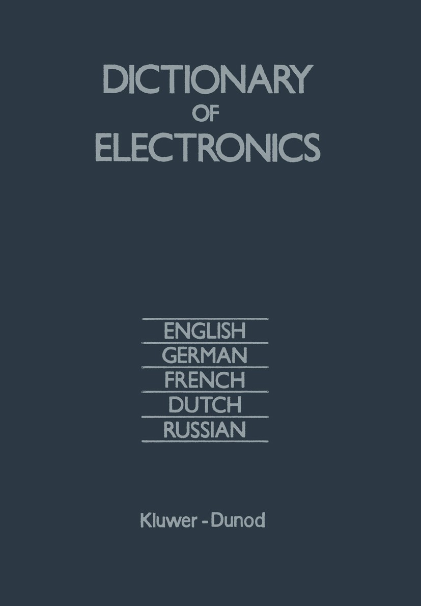 Titlebook: Dictionary of Electronics; English, German, Fre R. G. Mirimanov,N. E. Sirotina,V. I. Neyman Book 1985 Kluwer Technische Boeken B.V. - Deven Titlebook: Dictionary of Electronics; English, German, Fre R. G. Mirimanov,N. E. Sirotina,V. I. Neyman Book 1985 Kluwer Technische Boeken B.V. - Deven
